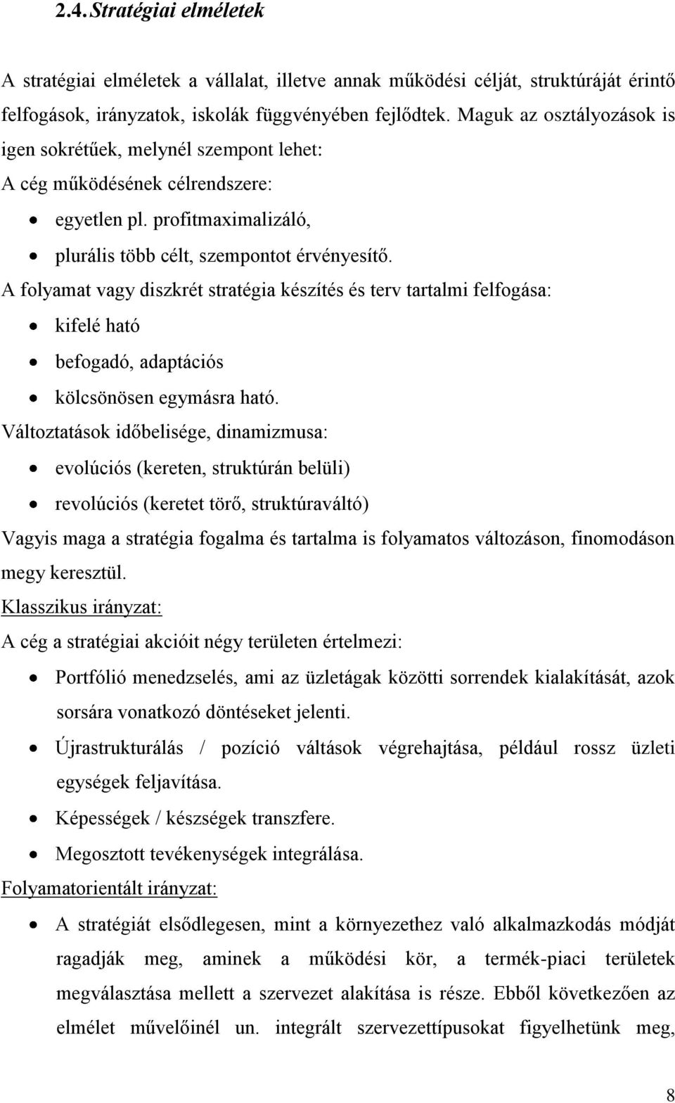 A folyamat vagy diszkrét stratégia készítés és terv tartalmi felfogása: kifelé ható befogadó, adaptációs kölcsönösen egymásra ható.