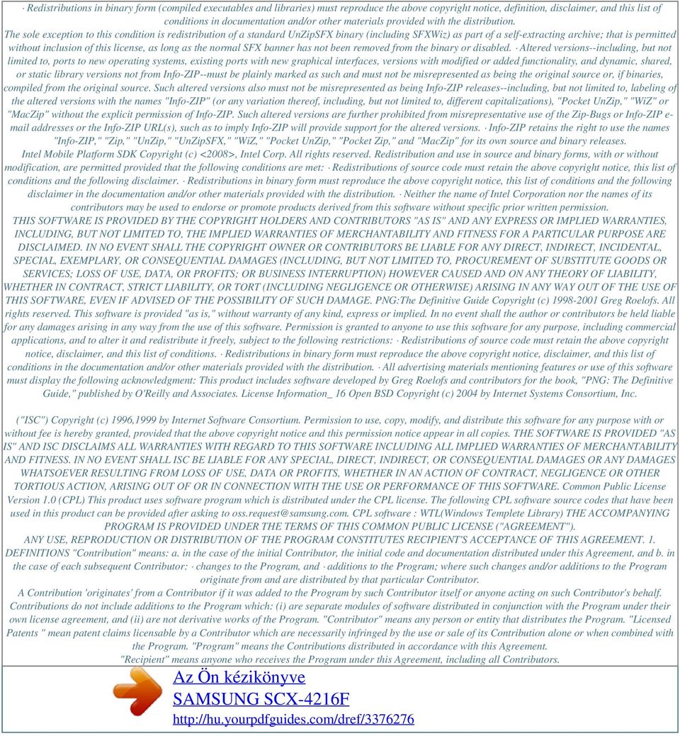 The sole exception to this condition is redistribution of a standard UnZipSFX binary (including SFXWiz) as part of a self-extracting archive; that is permitted without inclusion of this license, as