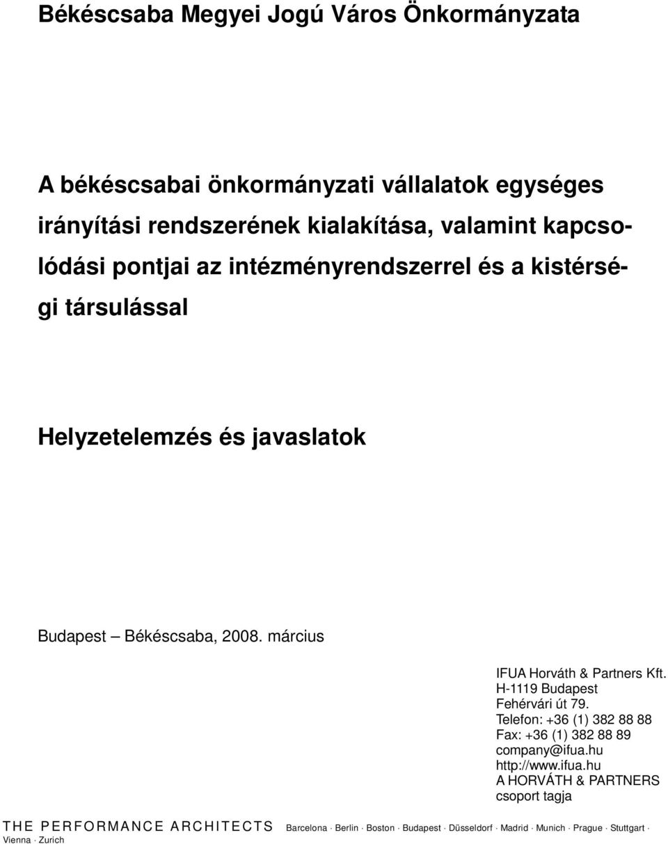 március IFUA Horváth & Partners Kft. H-1119 Budapest Fehérvári út 79. Telefon: +36 (1) 382 88 88 Fax: +36 (1) 382 88 89 company@ifua.hu http://www.