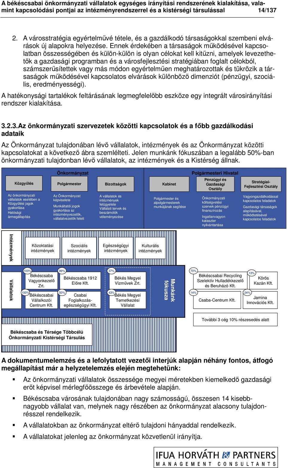 foglalt célokból, számszerősítettek vagy más módon egyértelmően meghatározottak és tükrözik a társaságok mőködésével kapcsolatos elvárások különbözı dimenziót (pénzügyi, szociális, eredményességi).