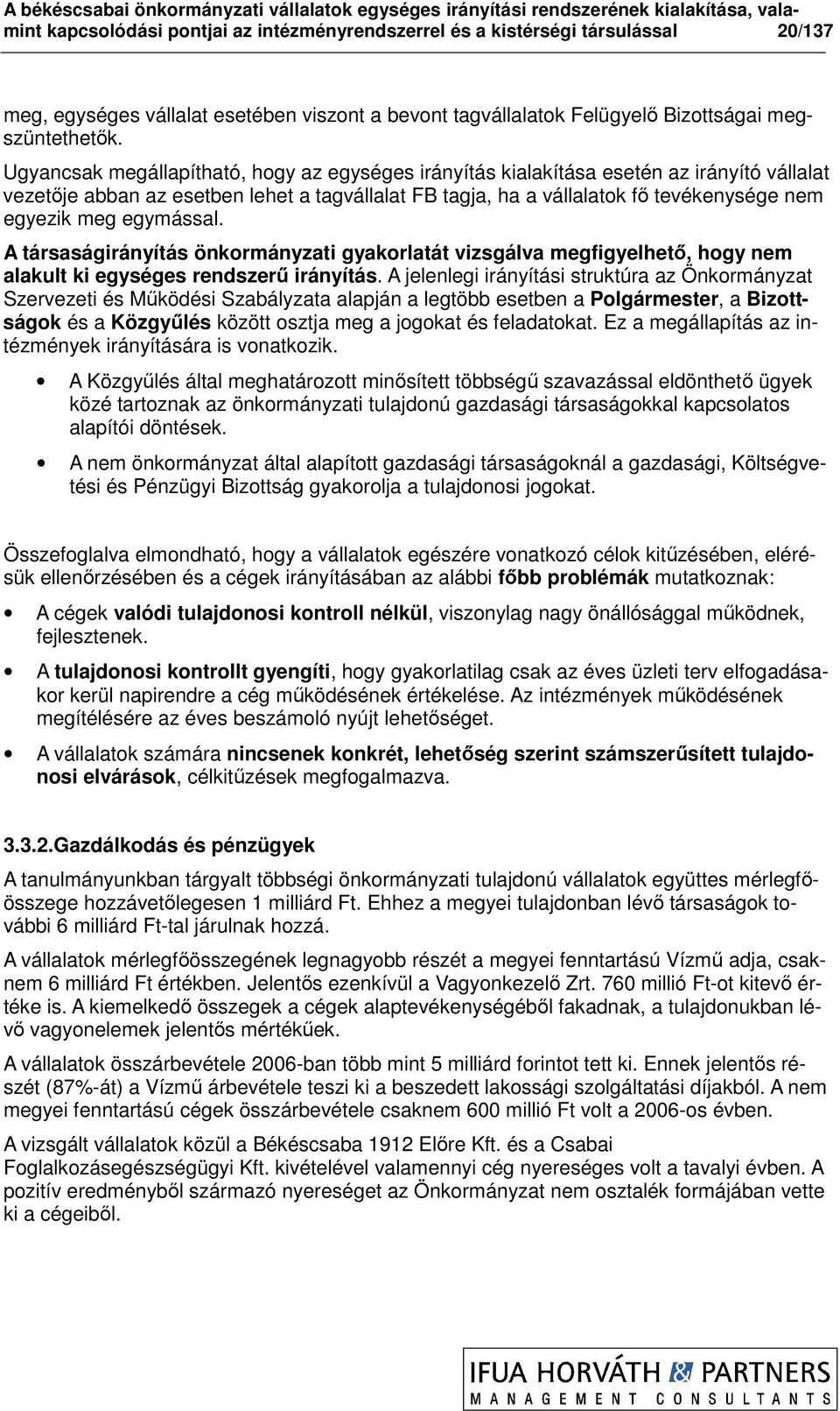 egymással. A társaságirányítás önkormányzati gyakorlatát vizsgálva megfigyelhetı, hogy nem alakult ki egységes rendszerő irányítás.