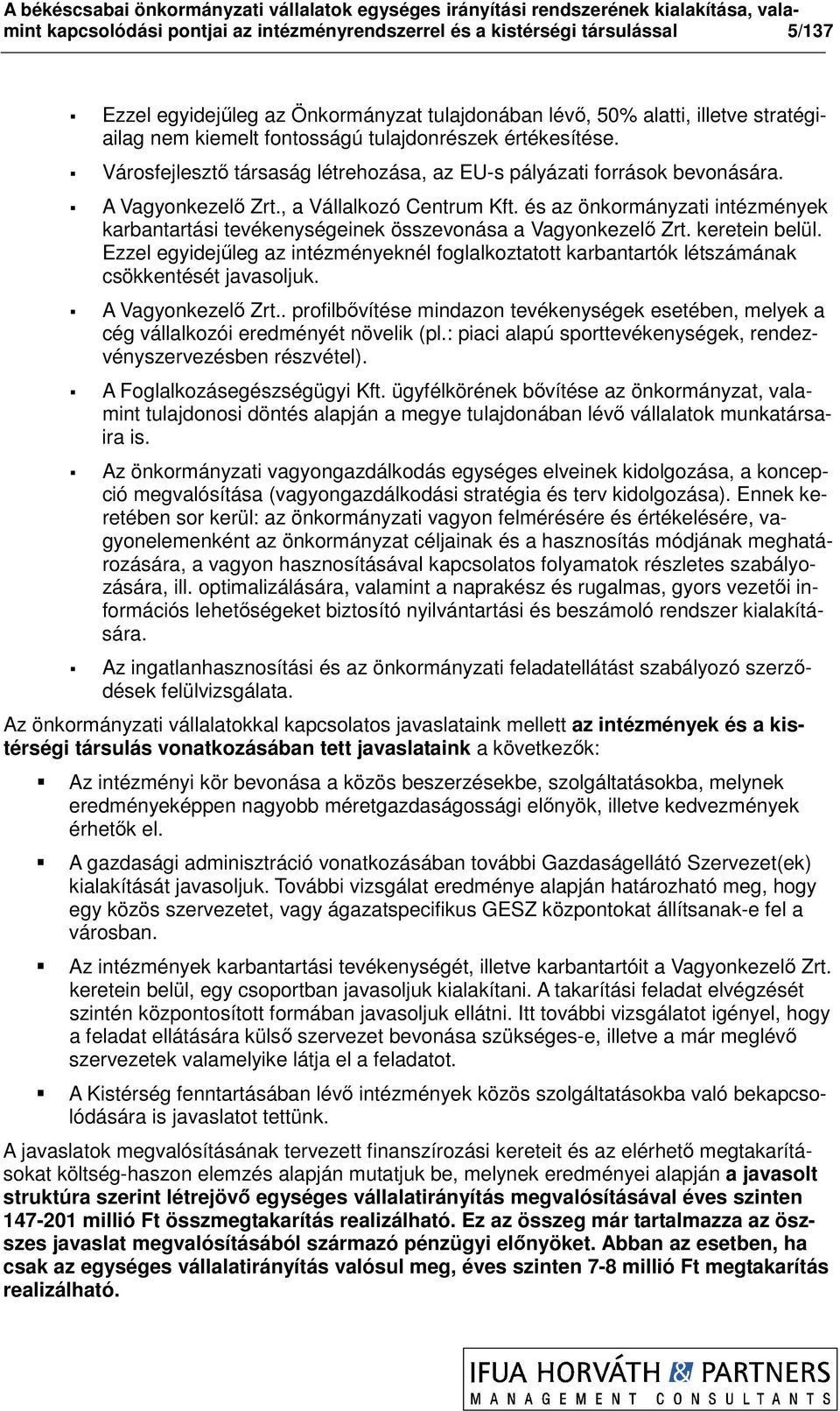 és az önkormányzati intézmények karbantartási tevékenységeinek összevonása a Vagyonkezelı Zrt. keretein belül.