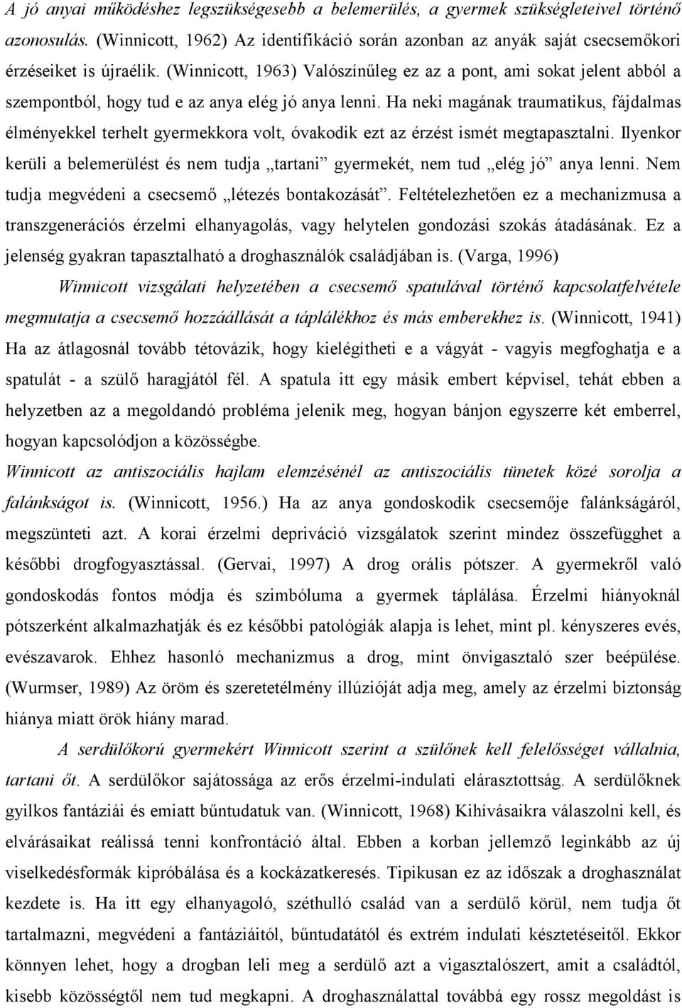 Ha neki magának traumatikus, fájdalmas élményekkel terhelt gyermekkora volt, óvakodik ezt az érzést ismét megtapasztalni.