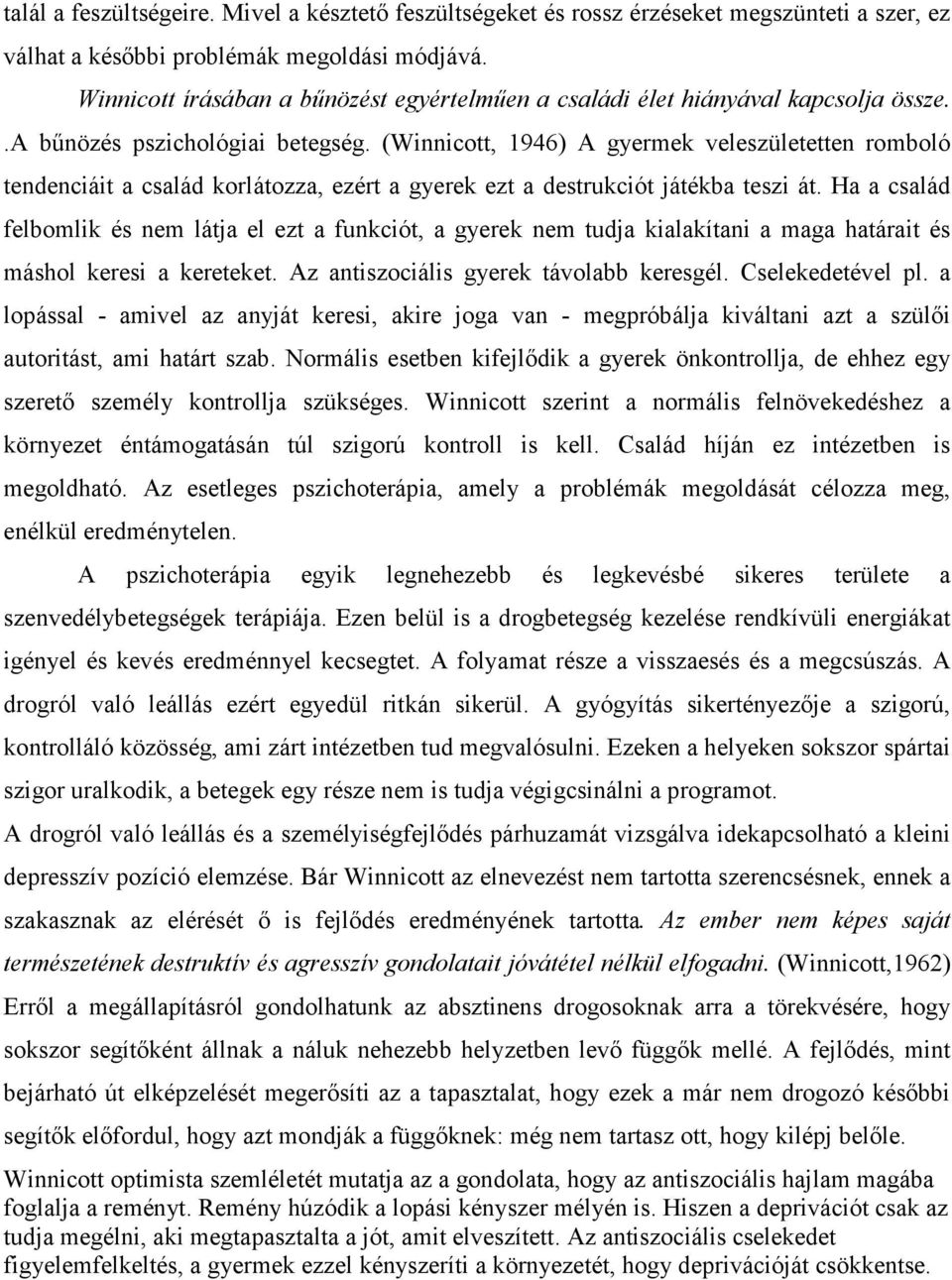 (Winnicott, 1946) A gyermek veleszületetten romboló tendenciáit a család korlátozza, ezért a gyerek ezt a destrukciót játékba teszi át.