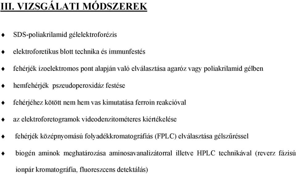 ferroin reakcióval az elektroforetogramok videodenzitométeres kiértékelése fehérjék középnyomású folyadékkromatográfiás (FPLC) elválasztása