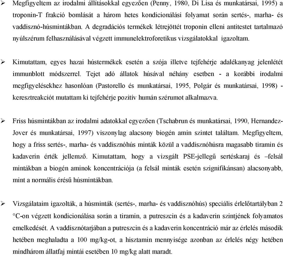 ! Kimutattam, egyes hazai hústermékek esetén a szója illetve tejfehérje adalékanyag jelenlétét immunblott módszerrel.