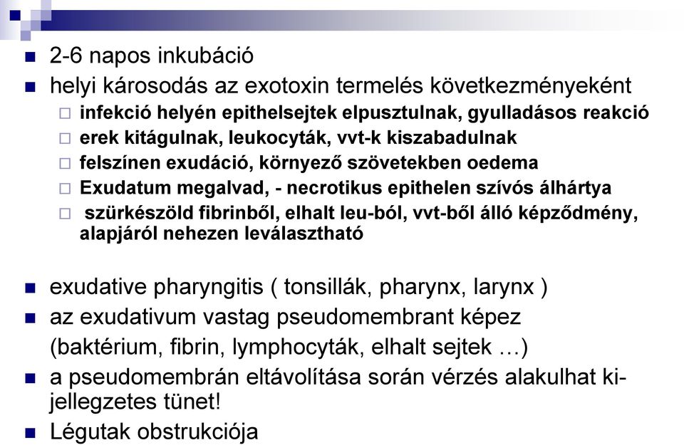 fibrinből, elhalt leu-ból, vvt-ből álló képződmény, alapjáról nehezen leválasztható exudative pharyngitis ( tonsillák, pharynx, larynx ) az exudativum