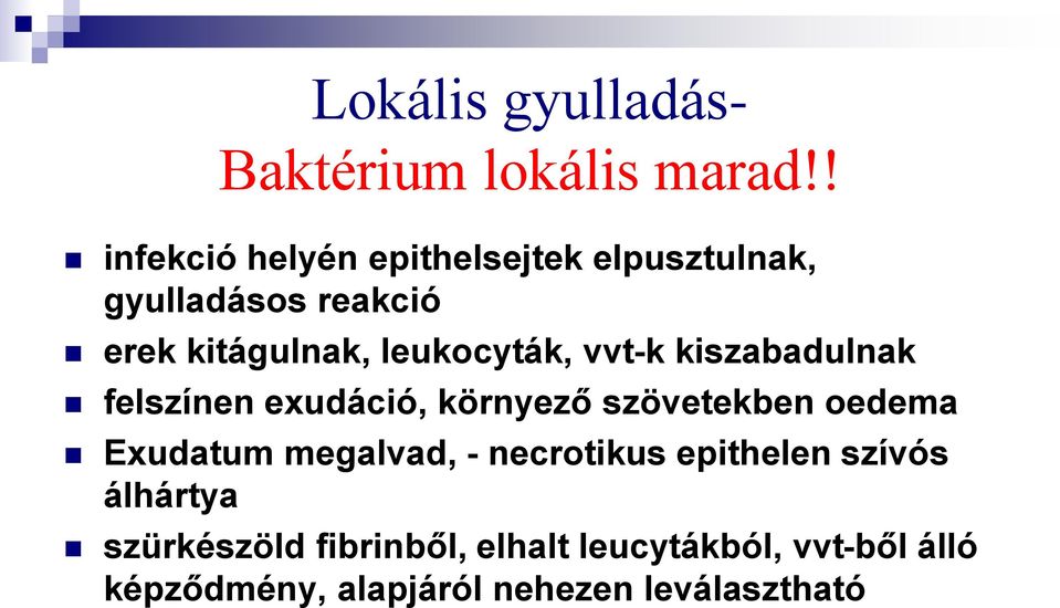 leukocyták, vvt-k kiszabadulnak felszínen exudáció, környező szövetekben oedema Exudatum