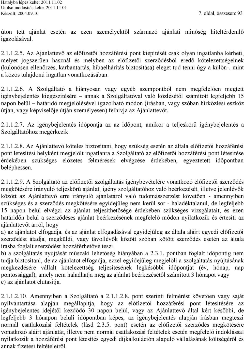 karbantartás, hibaelhárítás biztosítása) eleget tud tenni úgy a külön-, mint a közös tulajdonú ingatlan vonatkozásában. 2.1.1.2.6.