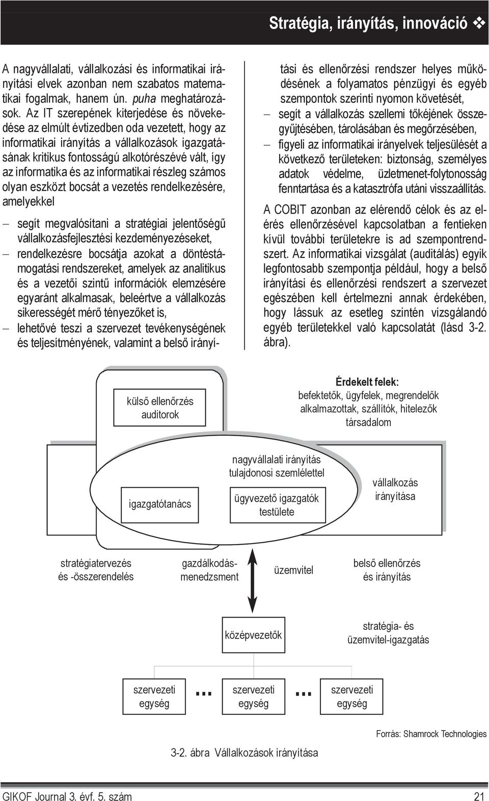 és az informatikai részleg számos olyan eszközt bocsát a vezetés rendelkezésére, amelyekkel segít megvalósítani a stratégiai jelent ség vállalkozásfejlesztési kezdeményezéseket, rendelkezésre