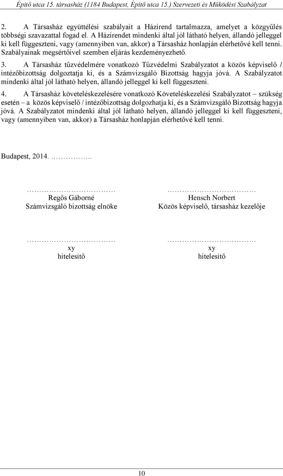 Szabályainak megsértőivel szemben eljárás kezdeményezhető. 3.