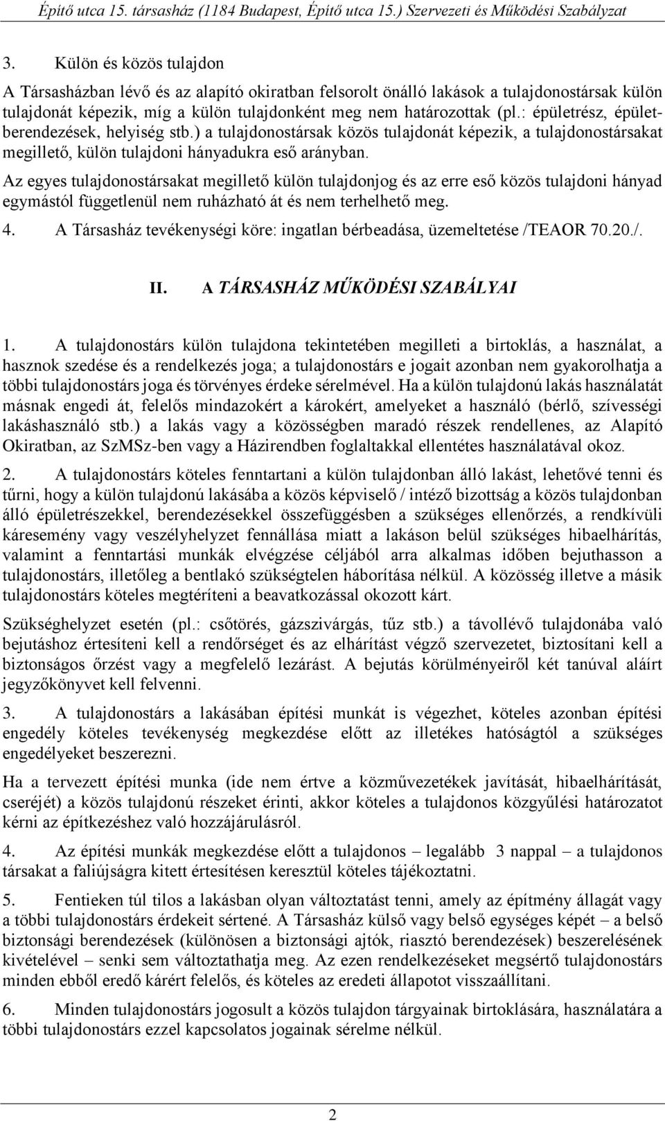 Az egyes tulajdonostársakat megillető külön tulajdonjog és az erre eső közös tulajdoni hányad egymástól függetlenül nem ruházható át és nem terhelhető meg. 4.