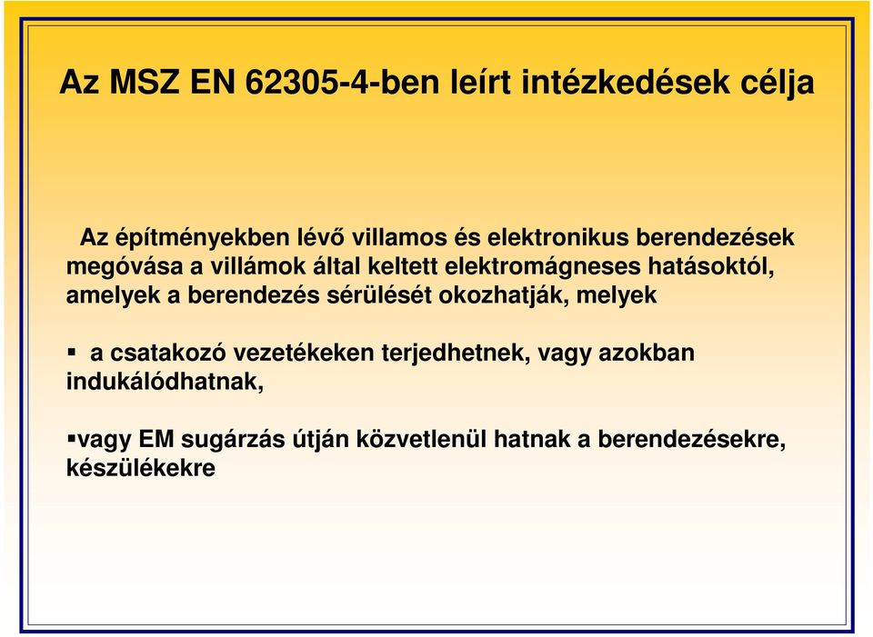 amelyek a berendezés sérülését okozhatják, melyek a csatakozó vezetékeken terjedhetnek,