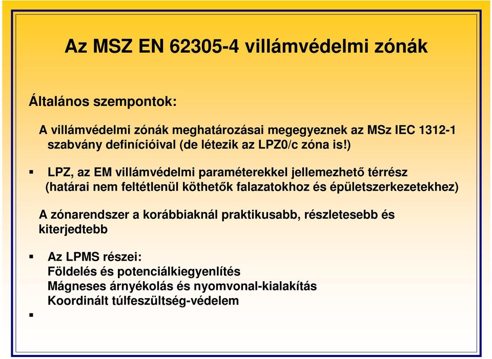 ) LPZ, az EM villámvédelmi paraméterekkel jellemezhetı térrész (határai nem feltétlenül köthetık falazatokhoz és