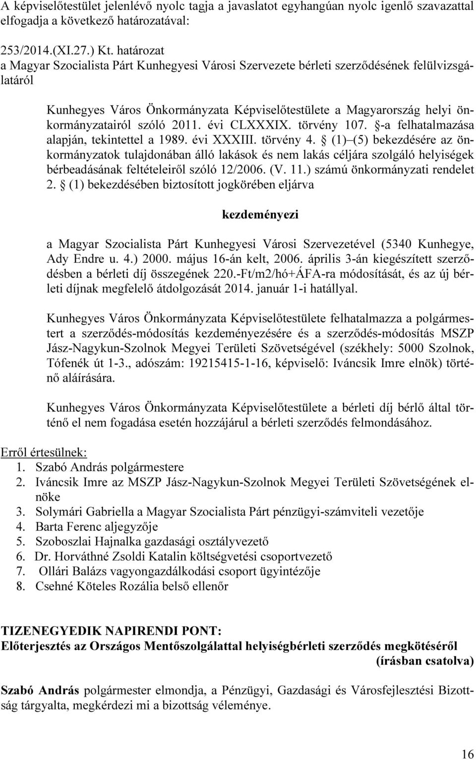 2011. évi CLXXXIX. törvény 107. -a felhatalmazása alapján, tekintettel a 1989. évi XXXIII. törvény 4.