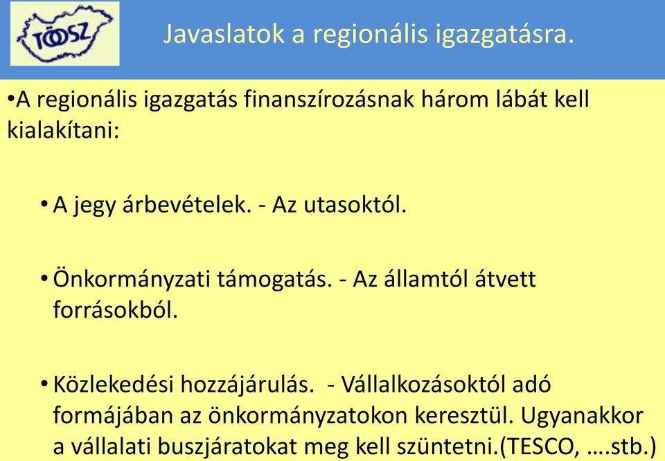 - Az utasoktól. Önkormányzati támogatás. - Az államtól átvett forrásokból.