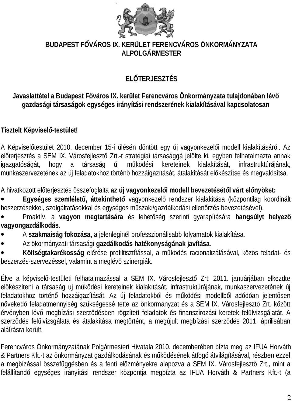 december 15-i ülésén döntött egy új vagyonkezelői modell kialakításáról. Az előterjesztés a SEM IX. Városfejlesztő Zrt.