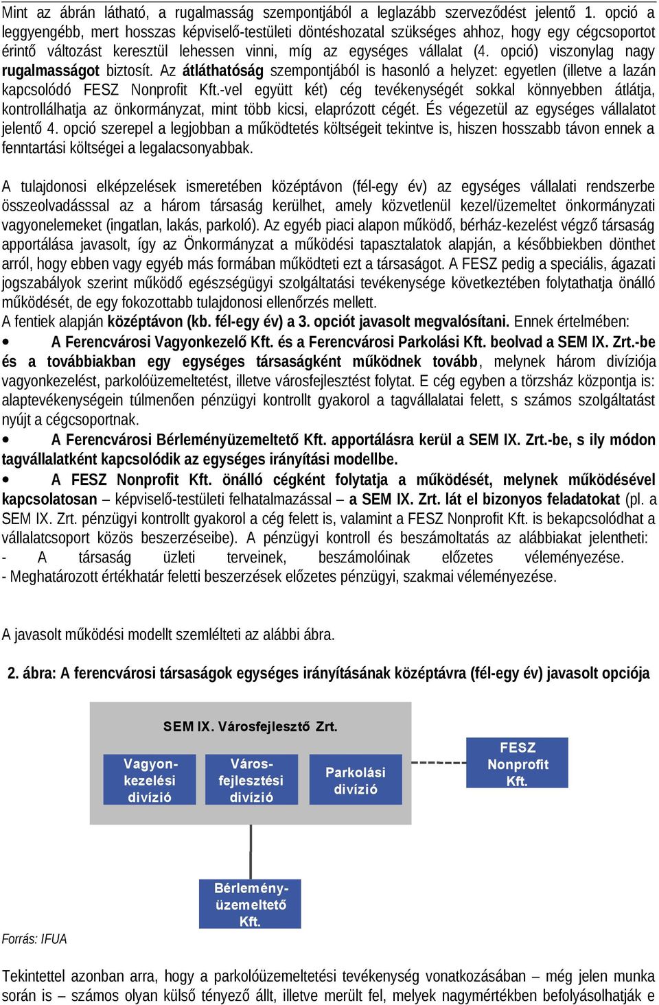 opció) viszonylag nagy rugalmasságot biztosít. Az átláthatóság szempontjából is hasonló a helyzet: egyetlen (illetve a lazán kapcsolódó FESZ Nonprofit Kft.