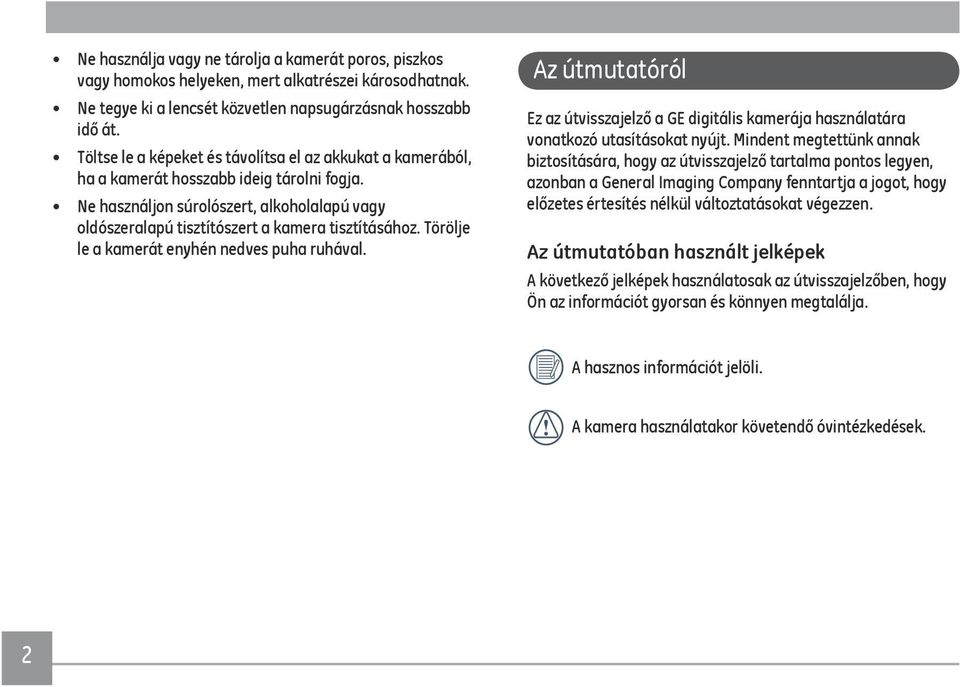 Törölje le a kamerát enyhén nedves puha ruhával. Az útmutatóról Ez az útvisszajelző a GE digitális kamerája használatára vonatkozó utasításokat nyújt.