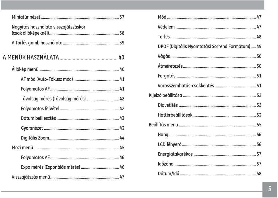 .. 46 Expo mérés (Exponálás mérés)... 46 Visszajátszás menü... 47 Mód... 47 Védelem... 47 Törlés... 48 DPOF (Digitális Nyomtatási Sorrend Formátum)... 49 Vágás... 50 Átméretezés... 50 Forgatás.