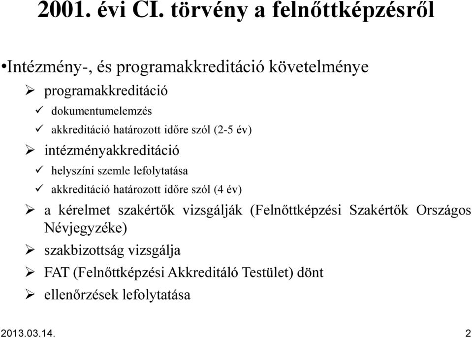 akkreditáció határozott időre szól (2-5 év) intézményakkreditáció helyszíni szemle lefolytatása akkreditáció