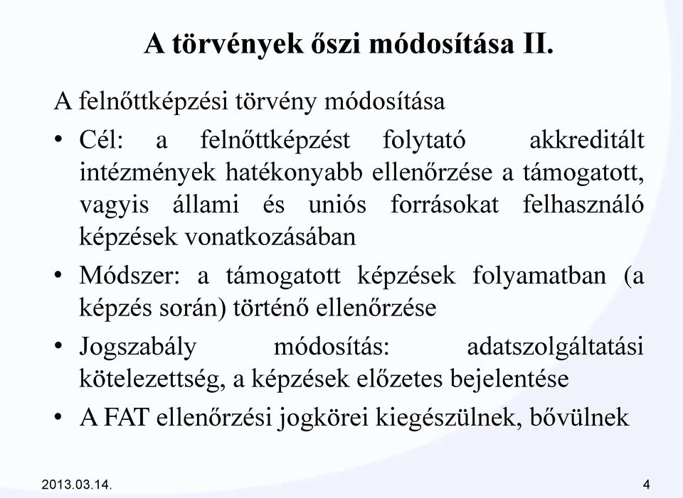 a támogatott, vagyis állami és uniós forrásokat felhasználó képzések vonatkozásában Módszer: a támogatott képzések