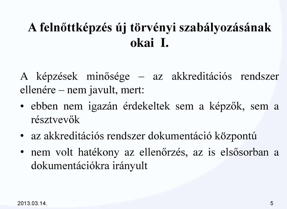 nem igazán érdekeltek sem a képzők, sem a résztvevők az akkreditációs rendszer