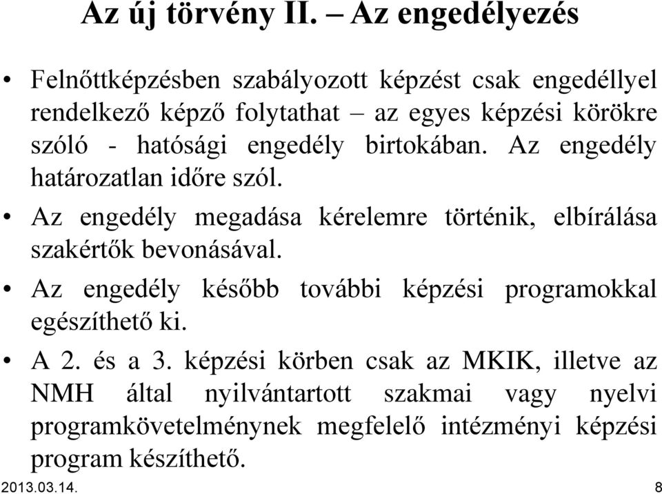 hatósági engedély birtokában. Az engedély határozatlan időre szól.