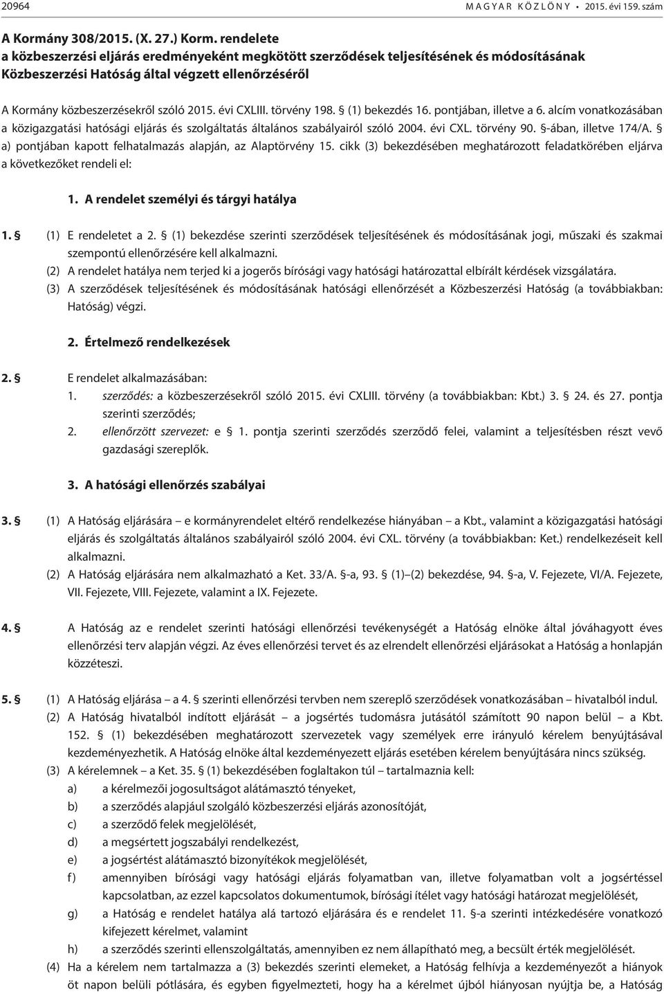 évi CXLIII. törvény 198. (1) bekezdés 16. pontjában, illetve a 6. alcím vonatkozásában a közigazgatási hatósági eljárás és szolgáltatás általános szabályairól szóló 2004. évi CXL. törvény 90.