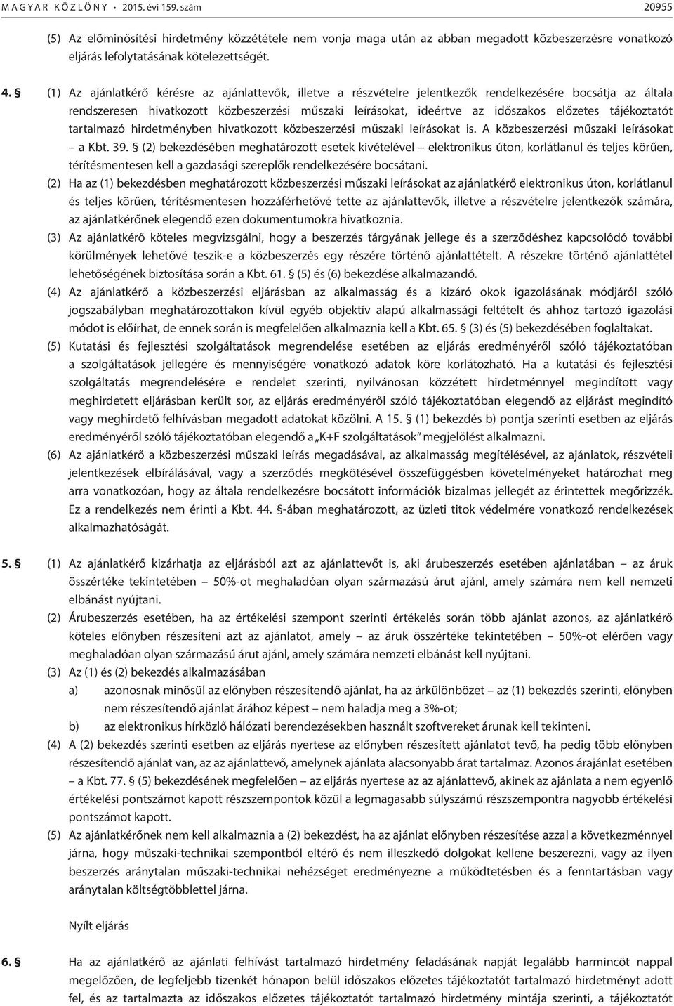 előzetes tájékoztatót tartalmazó hirdetményben hivatkozott közbeszerzési műszaki leírásokat is. A közbeszerzési műszaki leírásokat a Kbt. 39.