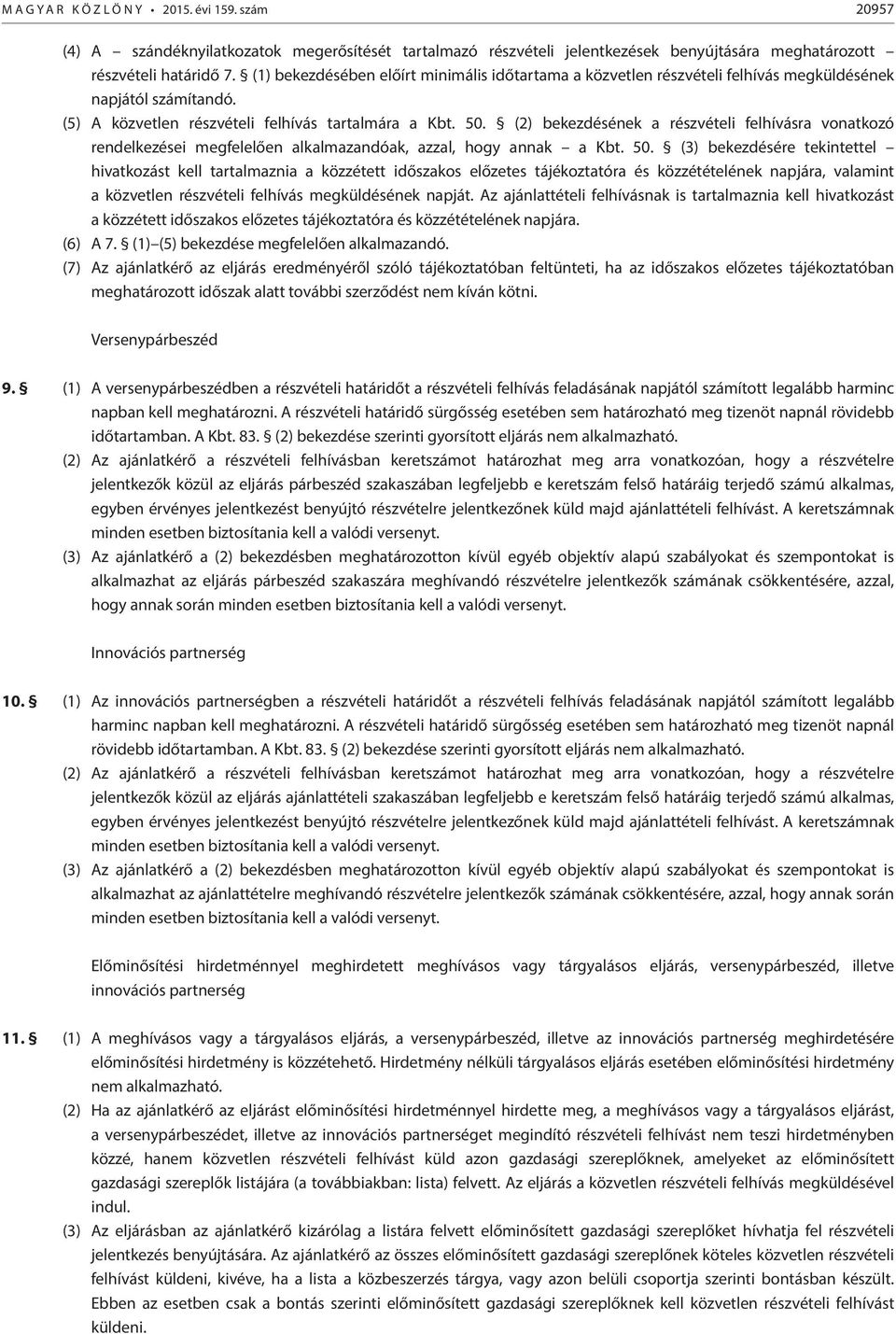 (2) bekezdésének a részvételi felhívásra vonatkozó rendelkezései megfelelően alkalmazandóak, azzal, hogy annak a Kbt. 50.