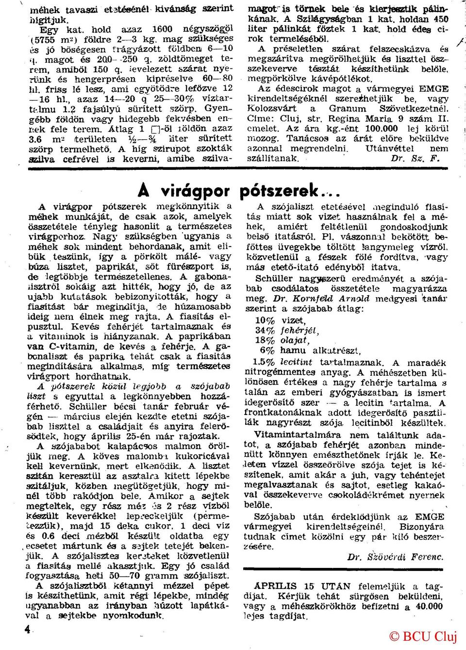 2 fajsúlyú sűrített szörp. Gyengébb földön vagy hidegebb fekvésben ennek fele terem. Átlag 1 n-öl i-öldön azaz 3.6 m-: területen y 2 % iiter sűrített szörp termelhető.