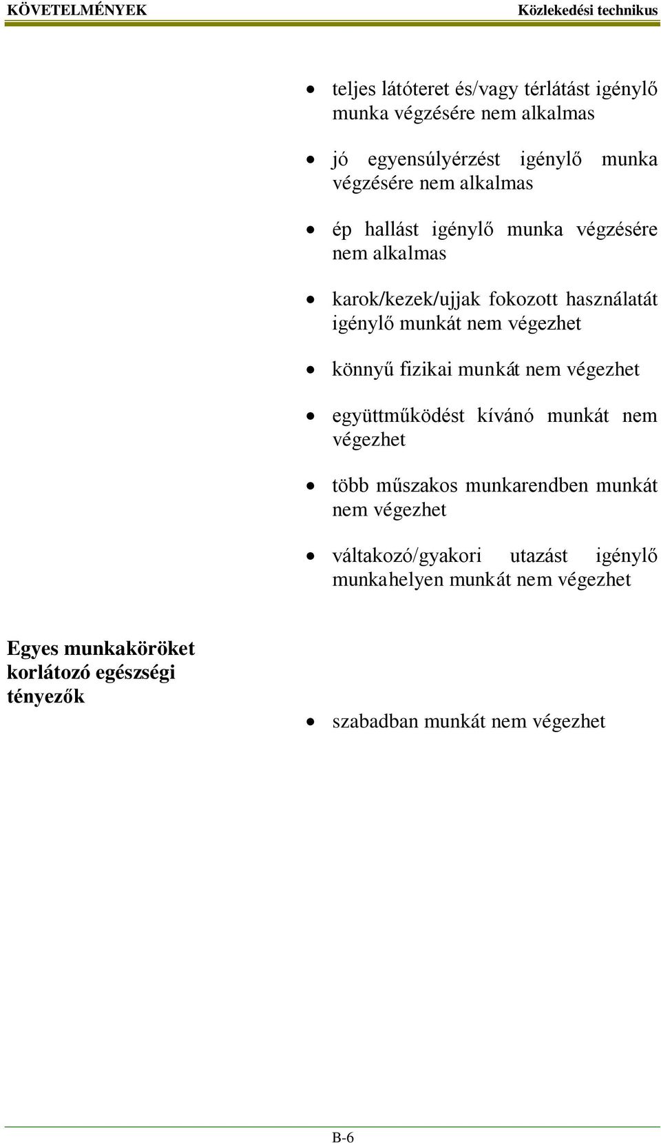 könnyű fizikai munkát nem végezhet együttműködést kívánó munkát nem végezhet több műszakos munkarendben munkát nem végezhet