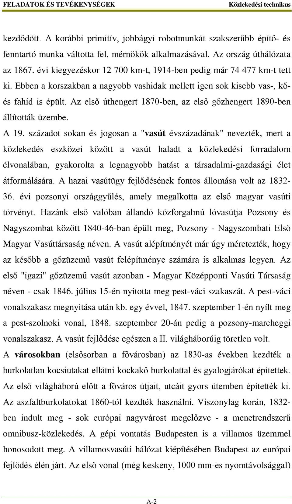 Az első úthengert 1870-ben, az első gőzhengert 1890-ben állították üzembe. A 19.