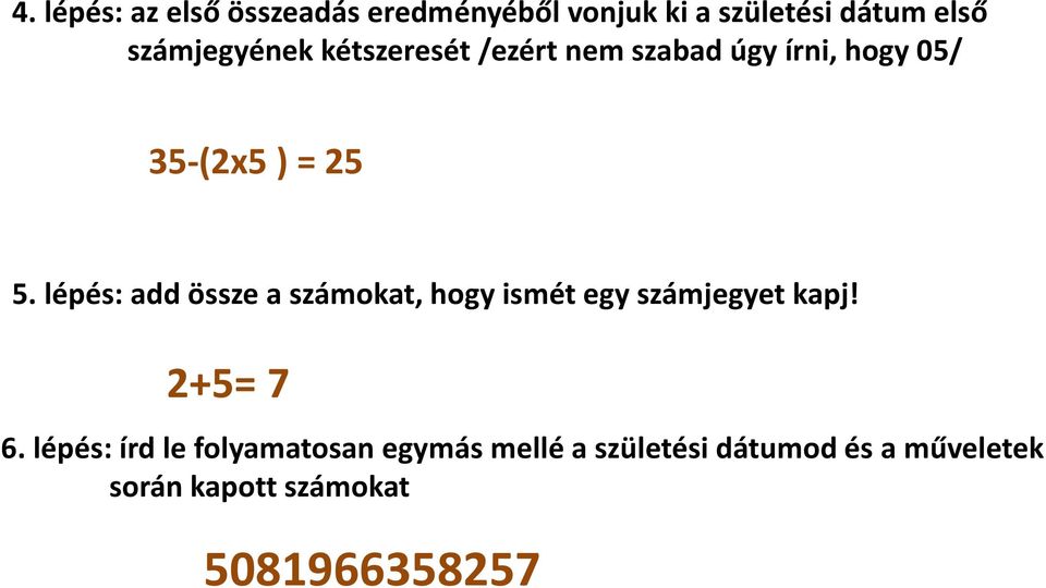 lépés: add össze a számokat, hogy ismét egy számjegyet kapj! 2+5= 7 6.