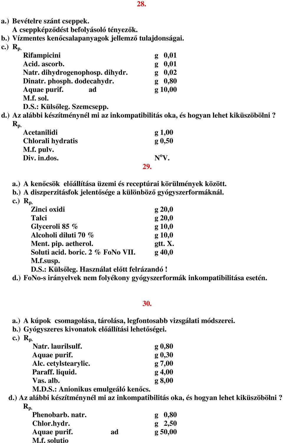 f. pulv. Div. in.dos. N o V. 29. a.) A kenőcsök előállítása üzemi és receptúrai körülmények között. b.) A diszperzitásfok jelentősége a különböző gyógyszerformáknál.