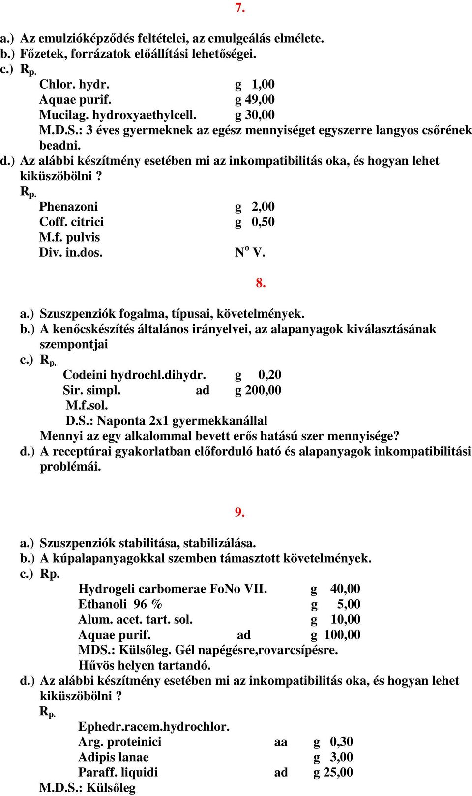 dihydr. g 0,20 Sir. simpl. ad g 200,00 M.f.sol. D.S.: Naponta 2x1 gyermekkanállal Mennyi az egy alkalommal bevett erős hatású szer mennyisége? d.