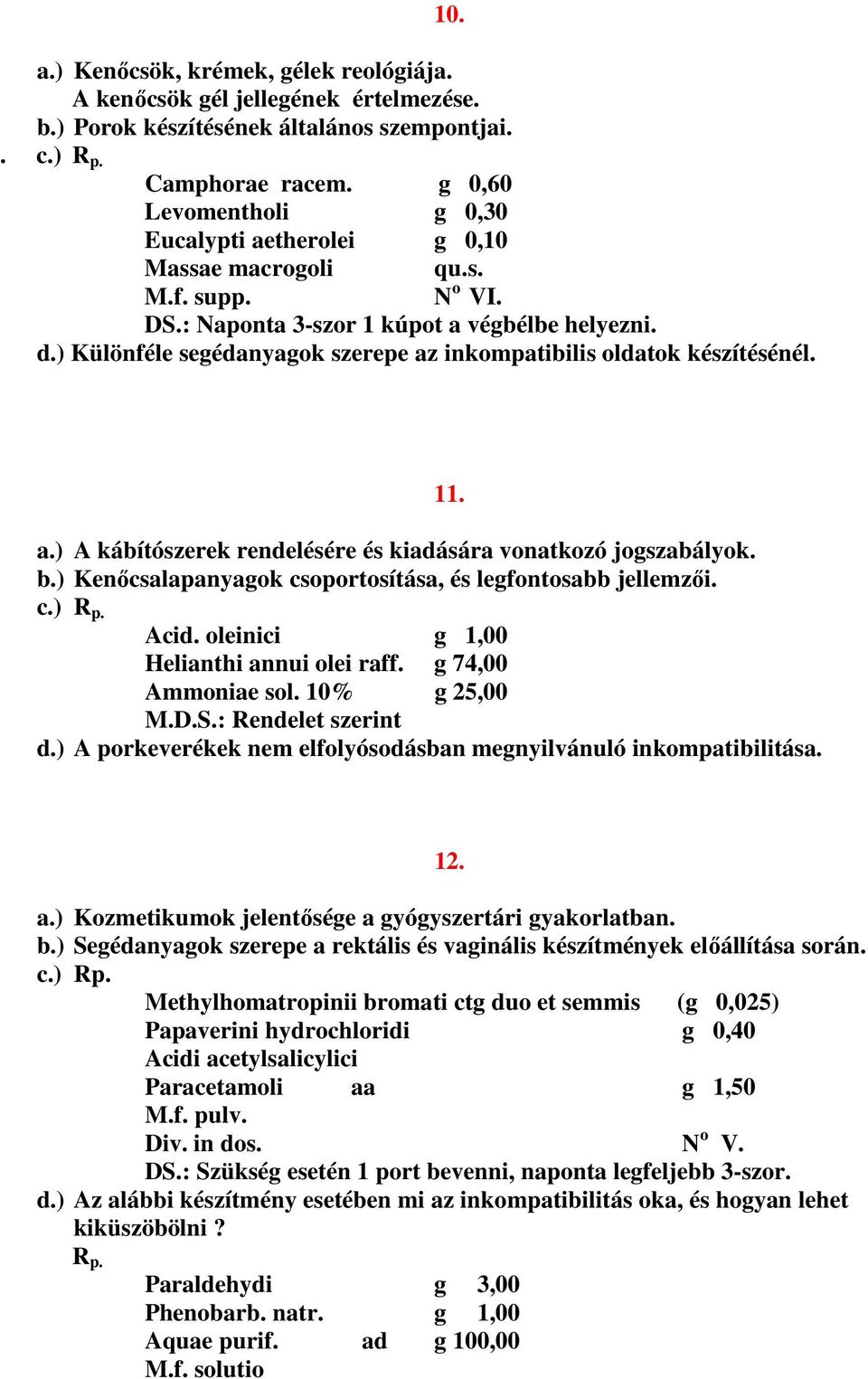 ) Különféle segédanyagok szerepe az inkompatibilis oldatok készítésénél. 10. a.) A kábítószerek rendelésére és kiadására vonatkozó jogszabályok. b.