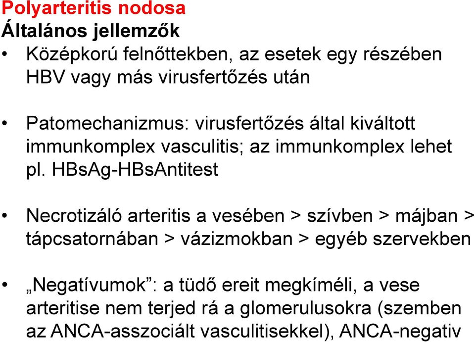 HBsAg-HBsAntitest Necrotizáló arteritis a vesében > szívben > májban > tápcsatornában > vázizmokban > egyéb szervekben