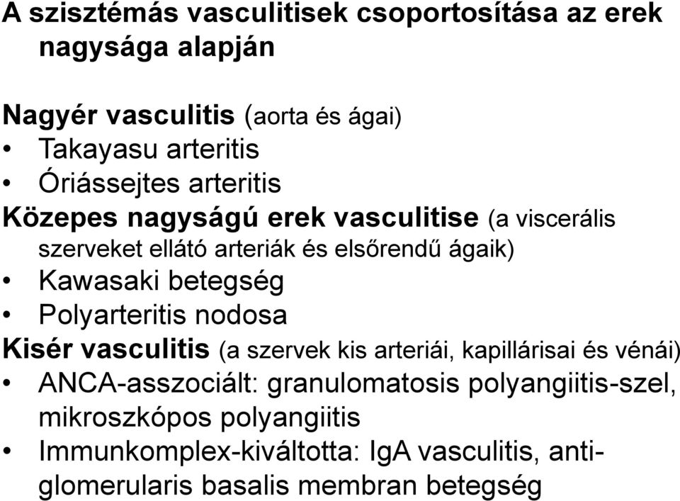 betegség Polyarteritis nodosa Kisér vasculitis (a szervek kis arteriái, kapillárisai és vénái) ANCA-asszociált: