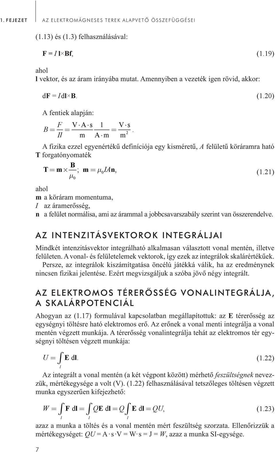 A fizika ezzel egyenértékû definíciója egy kisméretû, A felületû köráramra ható T forgatónyomaték T= m B ; m= μia n, μ (.