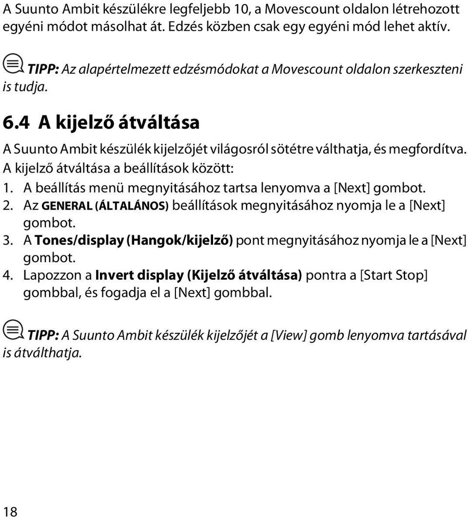 A kijelző átváltása a beállítások között: 1. A beállítás menü megnyitásához tartsa lenyomva a [Next] gombot. 2. Az GENERAL (ÁLTALÁNOS) beállítások megnyitásához nyomja le a [Next] gombot. 3.