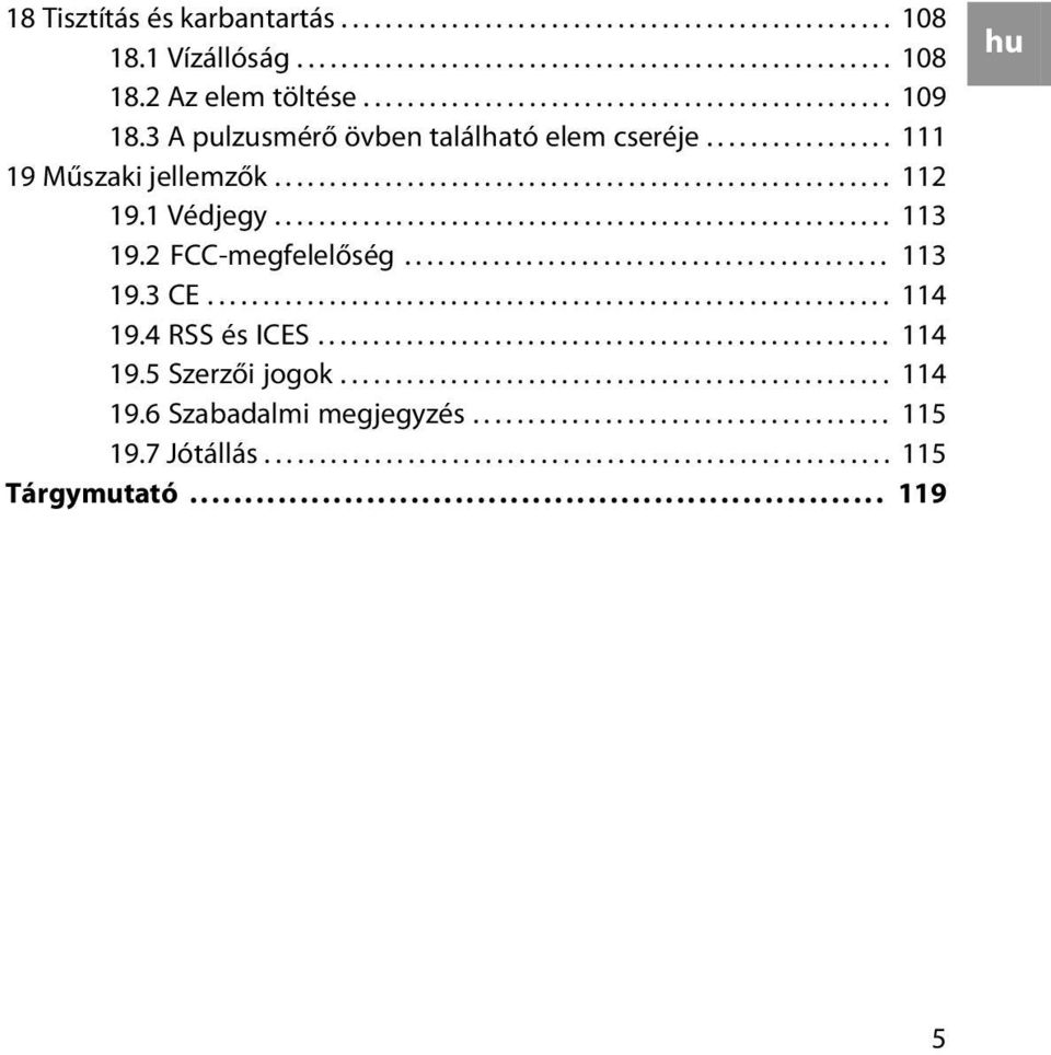 2 FCC-megfelelőség............................................ 113 19.3 CE.............................................................. 114 19.4 RSS és ICES.................................................... 114 19.5 Szerzői jogok.