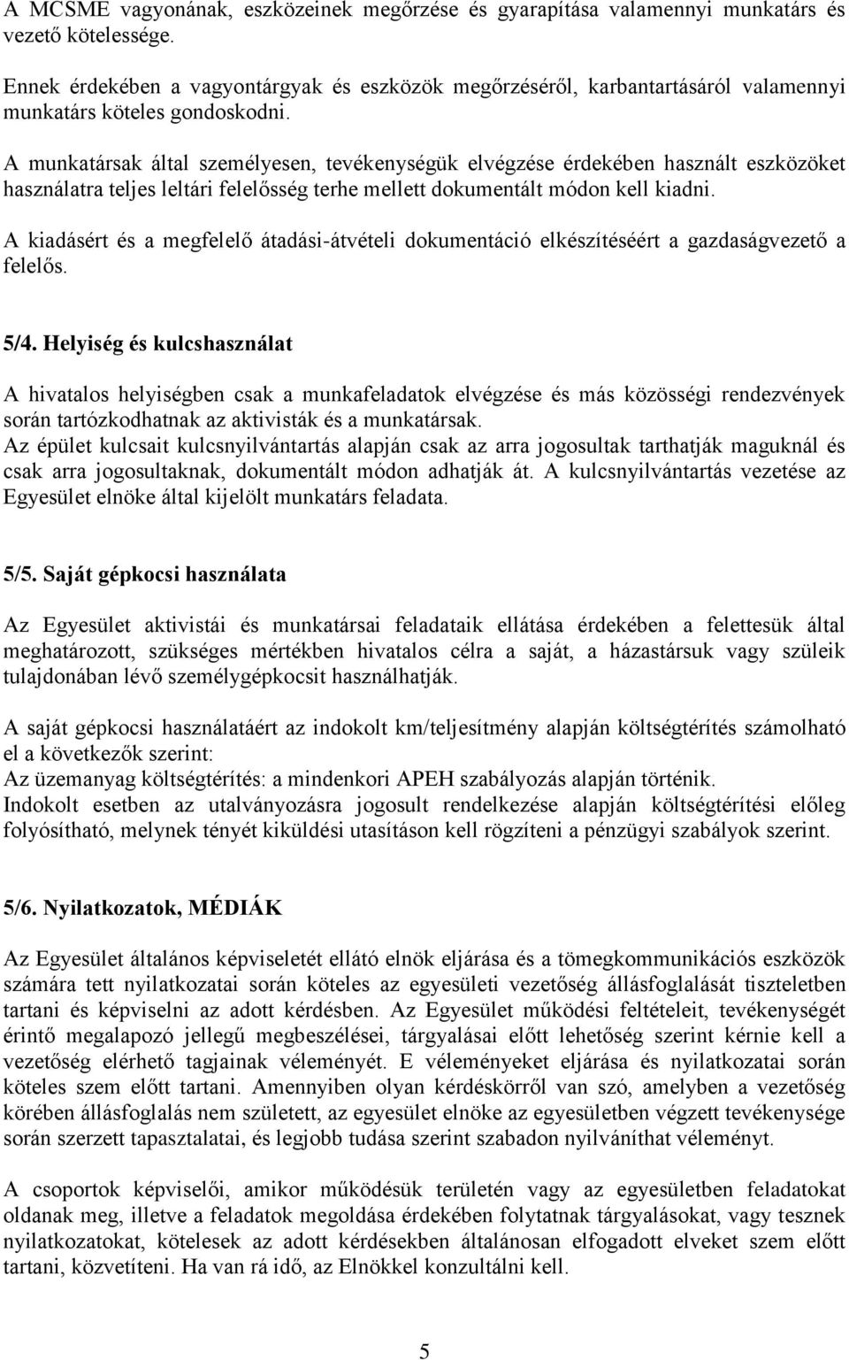 A munkatársak által személyesen, tevékenységük elvégzése érdekében használt eszközöket használatra teljes leltári felelősség terhe mellett dokumentált módon kell kiadni.