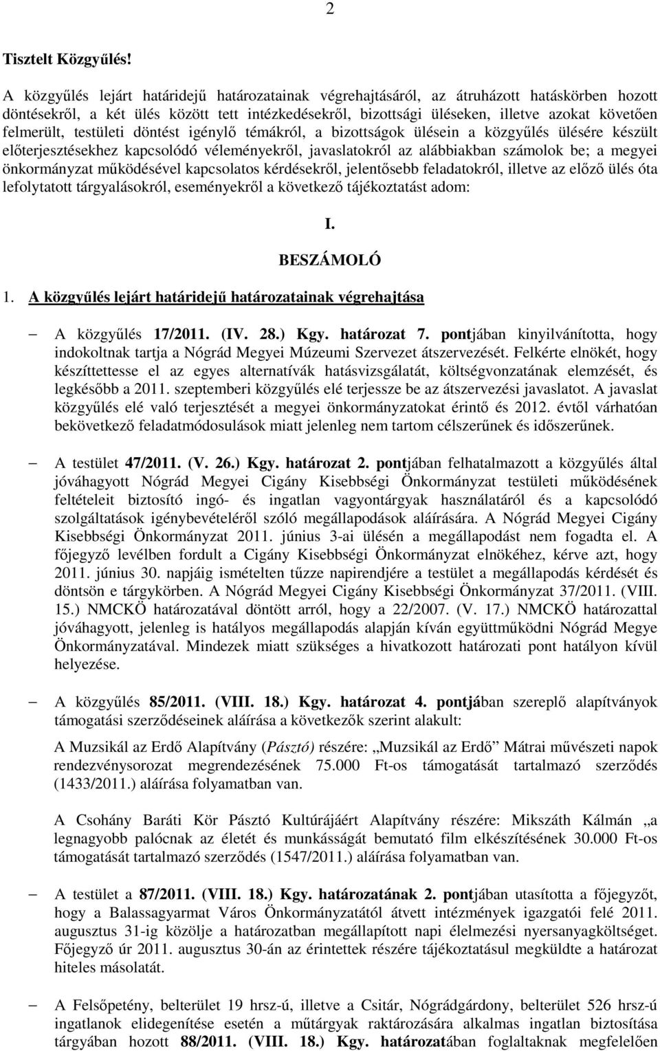 felmerült, testületi döntést igénylő témákról, a bizottságok ülésein a közgyűlés ülésére készült előterjesztésekhez kapcsolódó véleményekről, javaslatokról az alábbiakban számolok be; a megyei