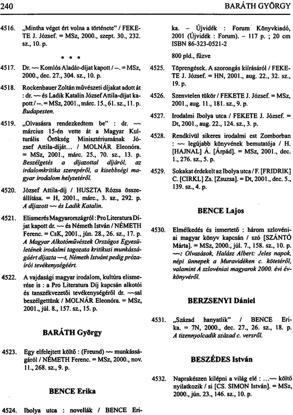 március 15-én vette át a Magyar Kulturális örökség Minisztériumának József Attila-díját... / MOLNÁR Eleonóra. = MSz, 2001., márc. 25., 70. sz., 13. p.