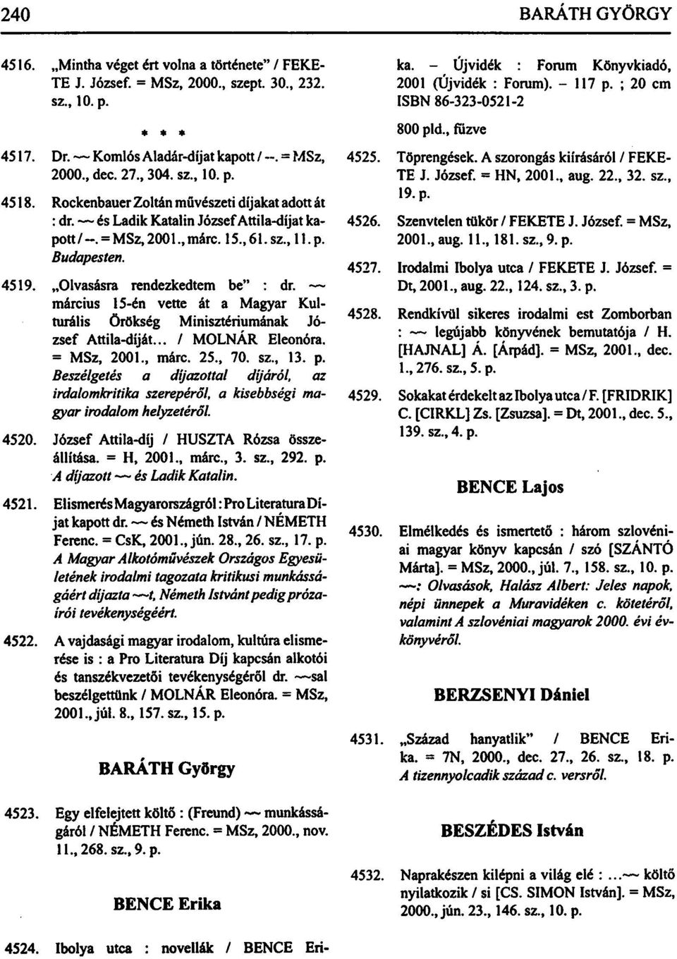 március 15-én vette át a Magyar Kulturális örökség Minisztériumának József Attila-díját... / MOLNÁR Eleonóra. = MSz, 2001., márc. 25., 70. sz., 13. p.