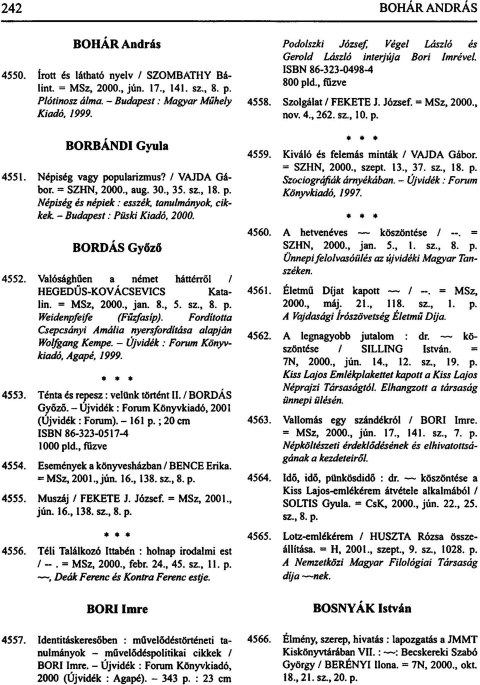 Valósághűen a német háttérről / HEGEDŰS-KOVÁCSEVICS Katalin. = MSz, 2000, jan. 8, 5. sz, 8. p. Weidenpfeife (Füzfasip). Fordította Csepcsányi Amália nyersfordítása alapján Wolfgang Kempe.