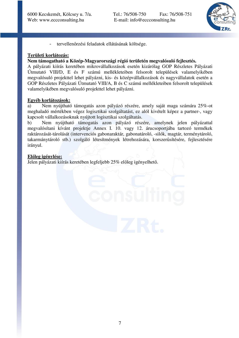 pályázni, kis- és középvállalkozások és nagyvállalatok esetén a GOP Részletes Pályázati Útmutató VIII/A, B és C számú mellékleteiben felsorolt települések valamelyikében megvalósuló projekttel lehet