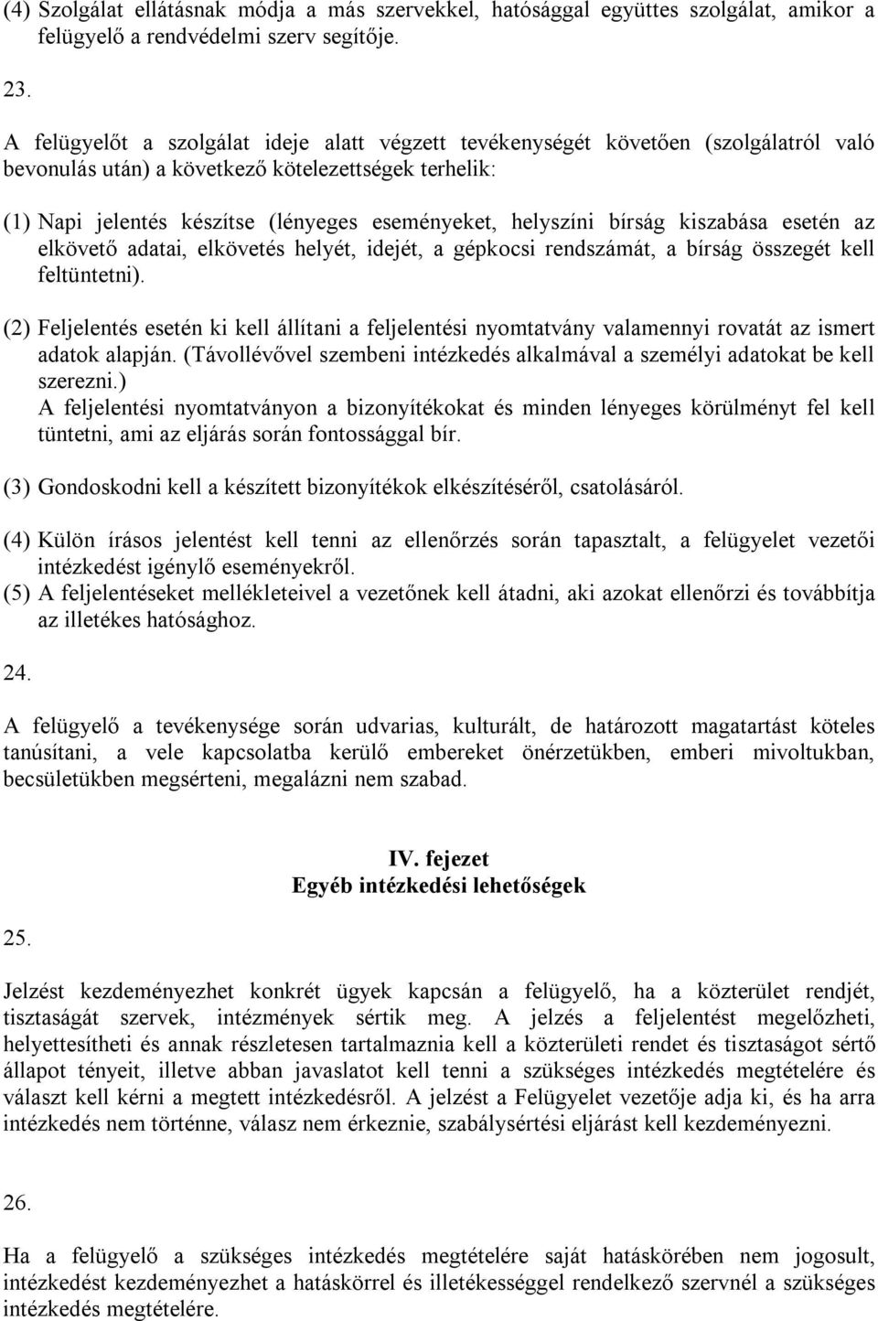 helyszíni bírság kiszabása esetén az elkövető adatai, elkövetés helyét, idejét, a gépkocsi rendszámát, a bírság összegét kell feltüntetni).